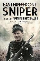 Eastern Front Sniper: The Life of Matth us Hetzenauer - Roland Kaltenegger - cover