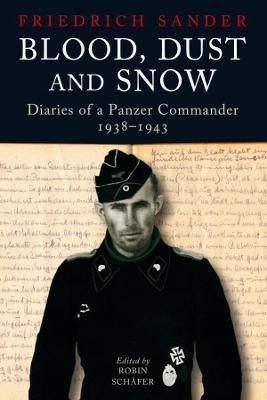 Blood, Dust & Snow: Diaries of a Panzer Commander in Germany and on the Eastern Front - Robin Schafer - cover