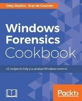 Windows Forensics Cookbook - Oleg Skulkin,Scar de Courcier - cover