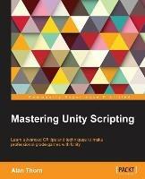 Mastering Unity Scripting - Alan Thorn - cover
