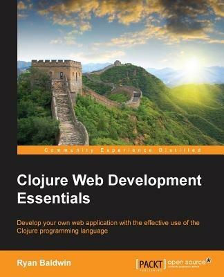 Clojure Web Development Essentials - Ryan Baldwin - cover