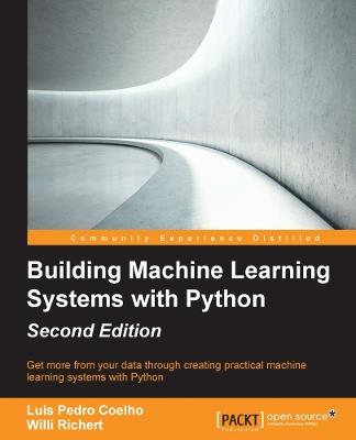 Building Machine Learning Systems with Python: Building Machine Learning Systems with Python - Luis Pedro Coelho,Willi Richert - cover