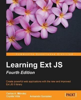 Learning Ext JS - Fourth Edition - Carlos A. Mendez,Crysfel Villa,Armando Gonzalez - cover