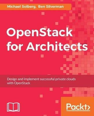 OpenStack for Architects - Michael Solberg,Ben Silverman - cover