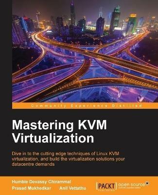 Mastering KVM Virtualization - Humble Devassy Chirammal,Prasad Mukhedkar,Anil Vettathu - cover