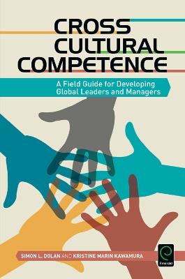 Cross Cultural Competence: A Field Guide for Developing Global Leaders and Managers - Simon L. Dolan,Kristine Marin Kawamura - cover