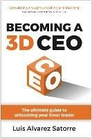 Becoming a 3D CEO: The ultimate guide to unleashing your inner leader - Luis Alvarez Satorre - cover