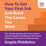 How To Get Your First Job And Build The Career You Want