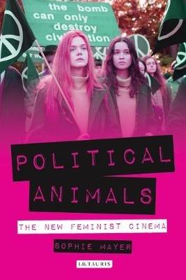 Political Animals: The New Feminist Cinema - So Mayer - cover