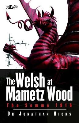 Welsh at Mametz Wood, The Somme 1916, The - Jonathan Hicks - cover