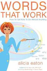 Words that Work: How to Get Kids to Do Almost Anything