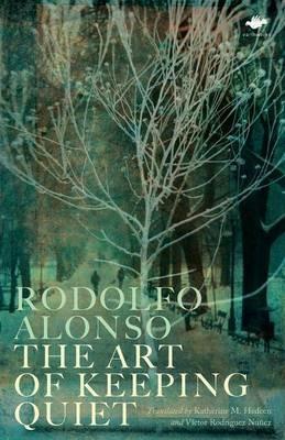 The Art of Keeping Quiet: Poems 1952-2011 - Rodolfo Alonso - cover