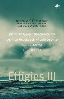 Effigies III - Kisha Borja-Quichocho-Calvo,Jamaica Heolimeleikalani Osorio,Tagi Qolouvaki - cover