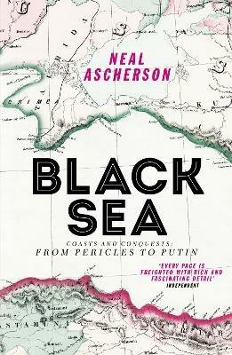 Black Sea: Coasts and Conquests: From Pericles to Putin - Neal Ascherson - cover
