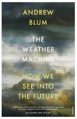 The Weather Machine: How We See Into the Future - Andrew Blum - cover