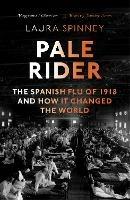 Pale Rider: The Spanish Flu of 1918 and How it Changed the World - Laura Spinney - cover