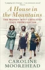 A House in the Mountains: The Women Who Liberated Italy from Fascism