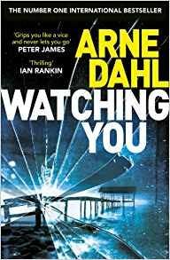 Watching You: 'Grips you like a vice and never lets you go' Peter James - Arne Dahl - 2