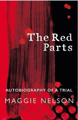 The Red Parts: Autobiography of a Trial - Maggie Nelson - cover
