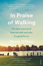 In Praise of Walking: The new science of how we walk and why it’s good for us