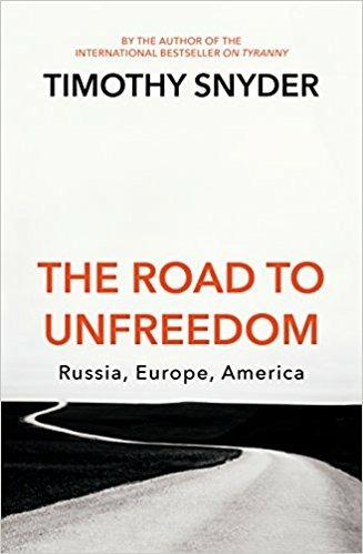 The Road to Unfreedom: Russia, Europe, America - Timothy Snyder - cover