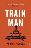 Train Man: A heart-breaking, life-affirming story of loss and new beginnings