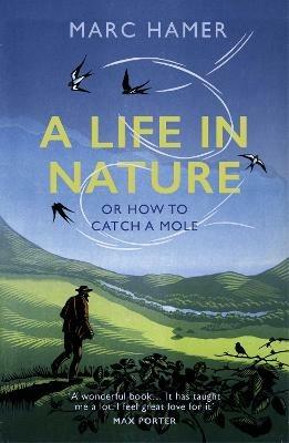 A Life in Nature: Or How to Catch a Mole - Marc Hamer - cover