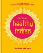 Chetna's Healthy Indian: Everyday family meals effortlessly good for you