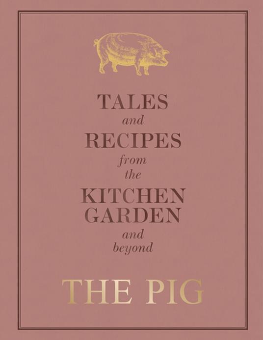 The Pig: Tales and Recipes from the Kitchen Garden and Beyond