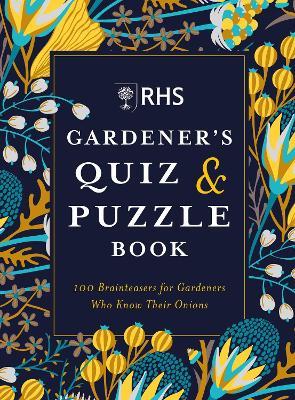 RHS Gardener's Quiz & Puzzle Book: 100 Brainteasers for Gardeners Who Know Their Onions - Simon Akeroyd,Dr Gareth Moore - cover