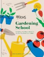 RHS Gardening School: Everything You Need to Know to Get the Most from Your Garden - Simon Akeroyd,Dr Ross Bayton - cover