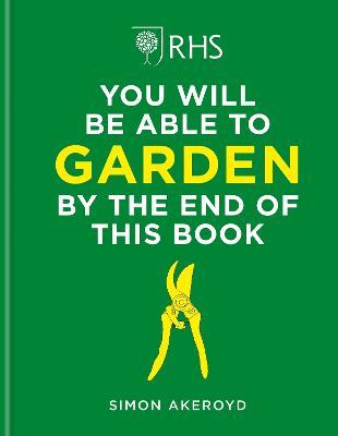 RHS You Will Be Able to Garden By the End of This Book - Simon Akeroyd - cover