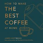 How to make the best coffee at home