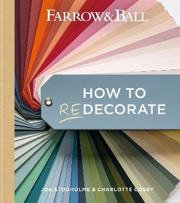 Farrow and Ball How to Redecorate: Transform your home with paint & paper - Farrow & Ball,Joa Studholme,Charlotte Cosby - cover