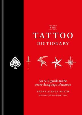 The Tattoo Dictionary - Trent Aitken-Smith,Ashley Tyson - cover