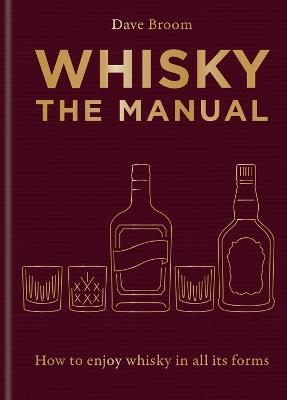 Whisky: The Manual: A no-nonsense guide to enjoying whisky in all its forms - Dave Broom - cover