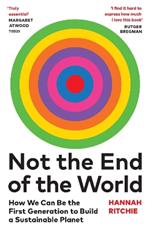 Not the End of the World: How We Can Be the First Generation to Build a Sustainable Planet