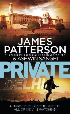 Private Delhi: (Private 13) - James Patterson,Ashwin Sanghi - cover