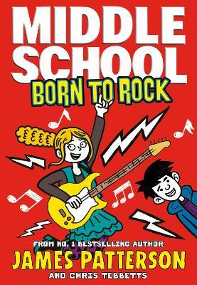 Middle School: Born to Rock: (Middle School 11) - James Patterson - cover