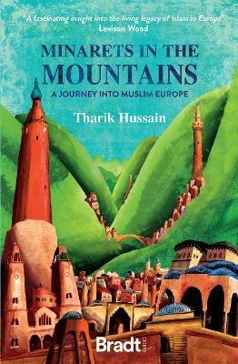 Minarets in the Mountains: A Journey into Muslim Europe - Tharik Hussain - cover