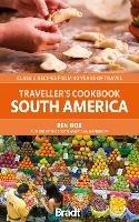 Traveller's Cookbook: South America: Classic recipes from 40 years of travel - Ben Box - cover