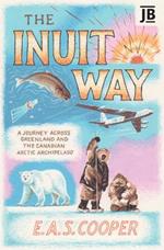 The Inuit Way: A Journey across Greenland and the Canadian Arctic Archipelago