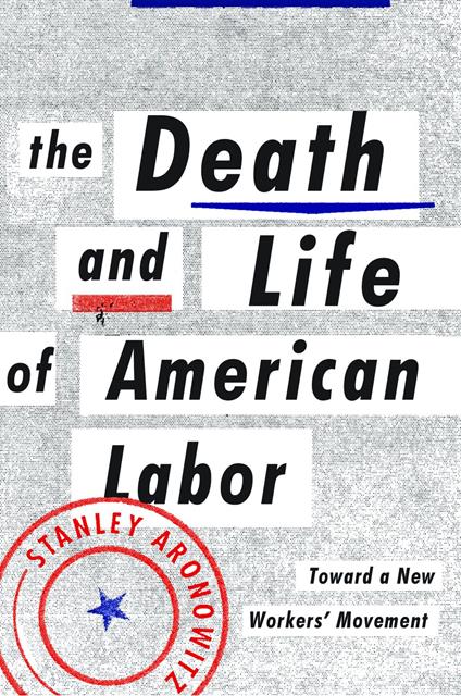 The Death and Life of American Labor