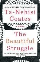 The Beautiful Struggle: A Memoir - Ta-Nehisi Coates - cover