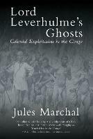 Lord Leverhulme's Ghosts: Colonial Exploitation in the Congo - Jules Marchal - cover