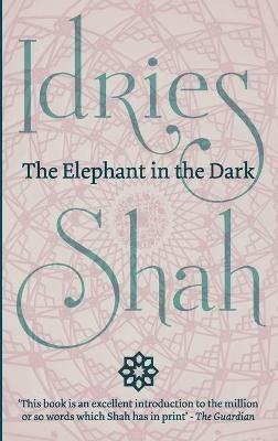 The Elephant in the Dark: Christianity, Islam and the Sufis - Idries Shah - cover