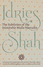 The Subtleties of the Inimitable Mulla Nasrudin