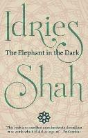 The Elephant in the Dark: Christianity,  Islam and the Sufis - Idries Shah - cover