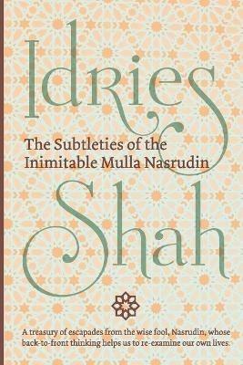 The Subtleties of the Inimitable Mulla Nasrudin - Idries Shah - cover