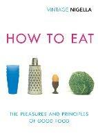 How To Eat: Vintage Classics Anniversary Edition - Nigella Lawson - cover